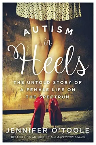 Autism in Heels: The Untold Story of a Female Life on the Spectrum book cover
